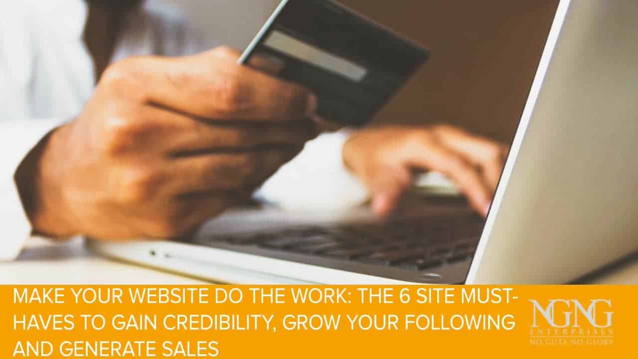 Make-Your-Website-Do-the-Work-The-6-Site-MUST-Haves-to-Gain-Credibility-Grow-Your-Following-and-Generate-Sales