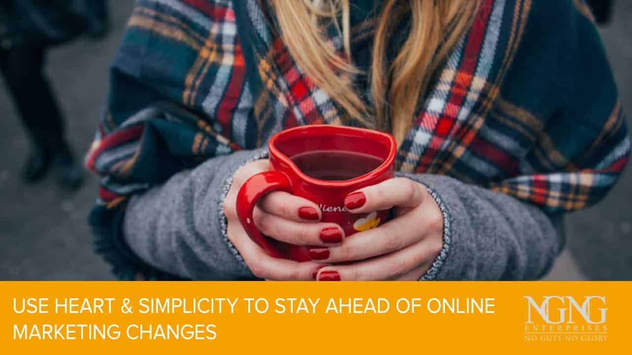 Use-Heart-Simplicity-to-Stay-Ahead-of-Online-Marketing-Changes